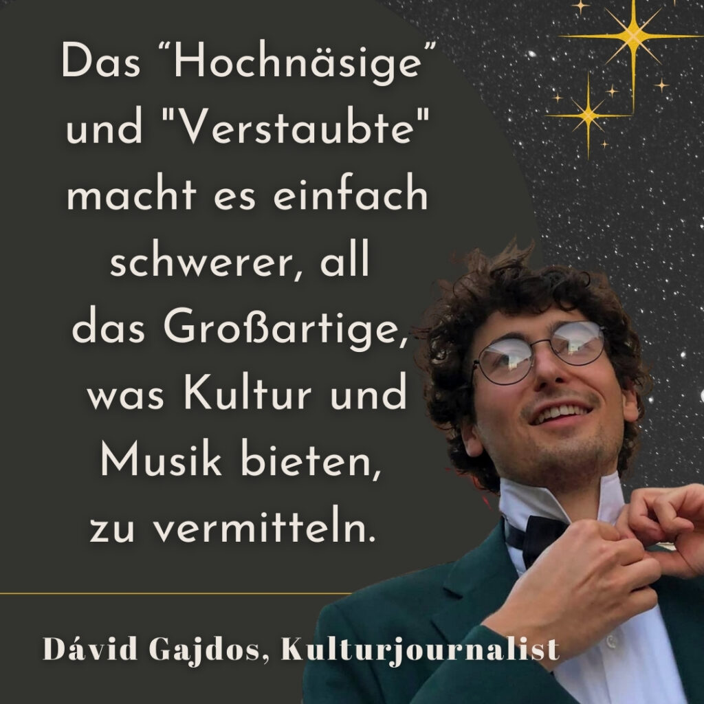 Interview zum Kulturjournalismus, Portrait David Gajdos auf grauem Sternenhintergrund, mit Zitat "Das 'Hochnäsige' und 'Verstaubte' macht es einfach schwerer, all das Großartige, was Kultur und Musik bieten, zu vermitteln."