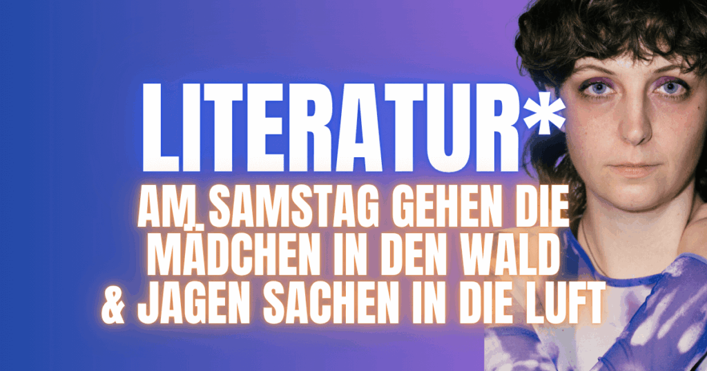 Am Samstag gehen die Mädchen in den Wald und jagen Sachen in die Luft (c) Apollonia Theresa Bitzan